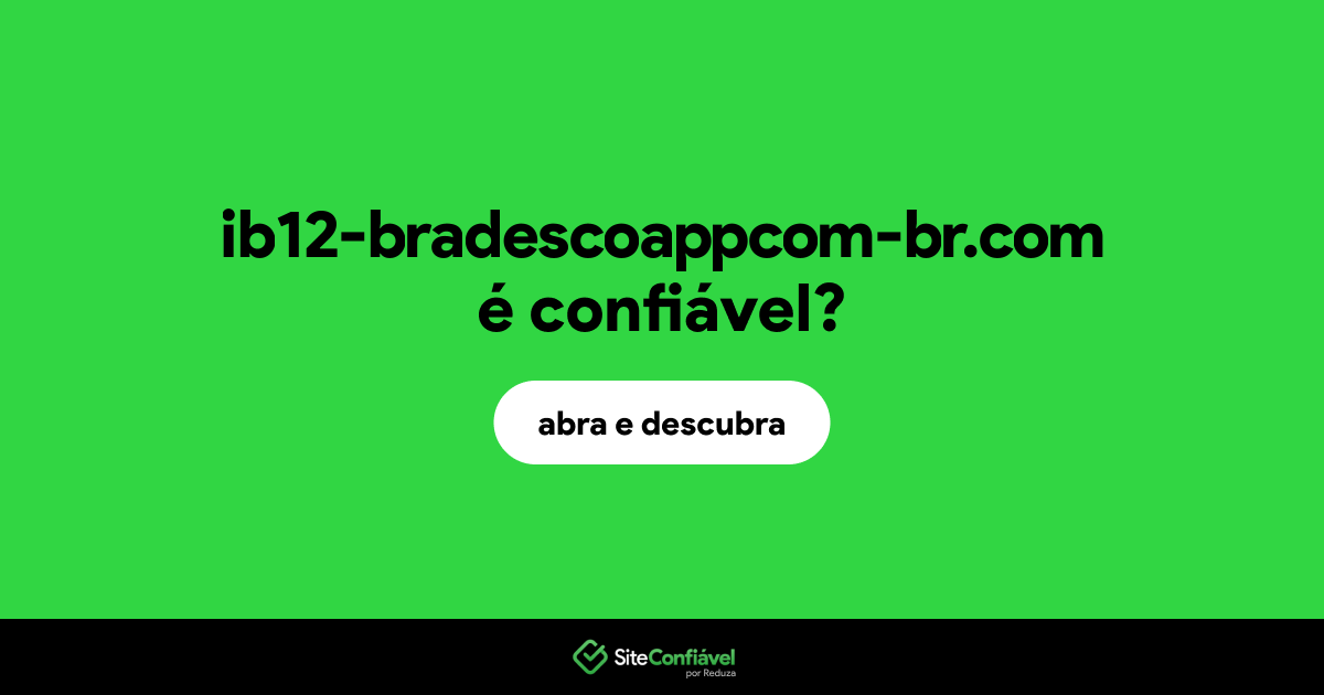 O site ib12-bradescoappcom-br.com é confiável?