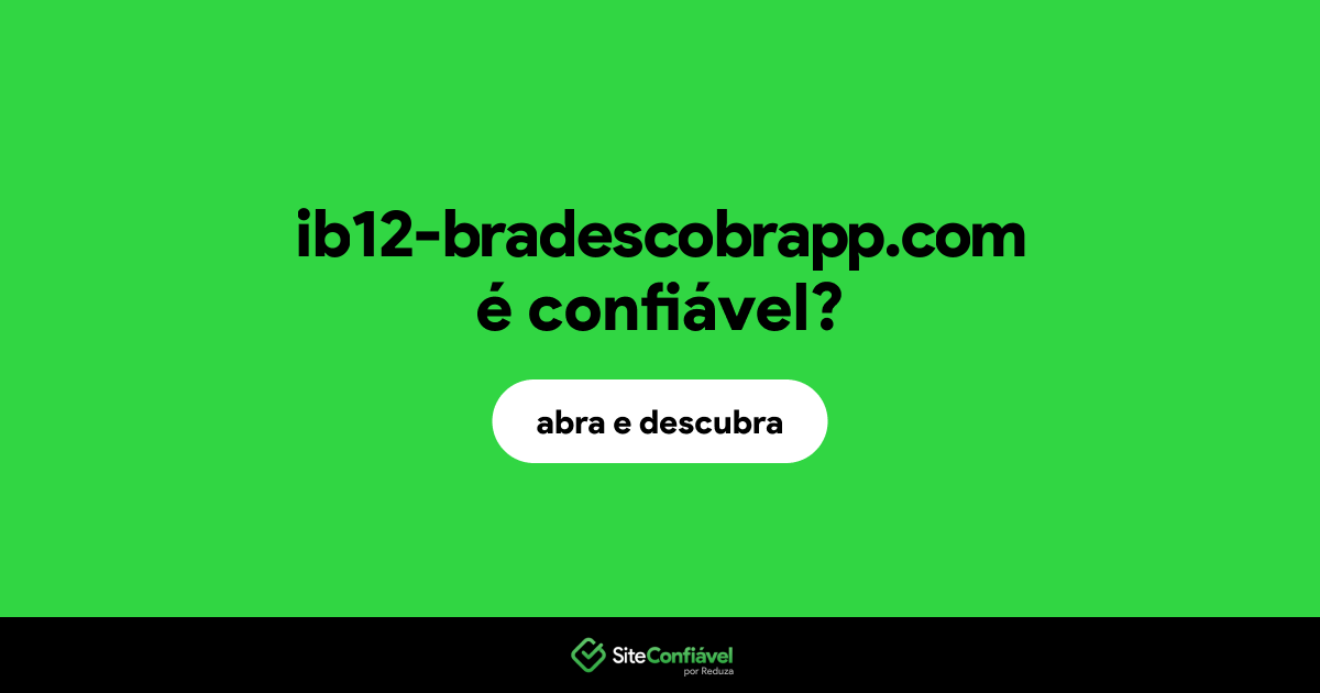 O site ib12-bradescobrapp.com é confiável?