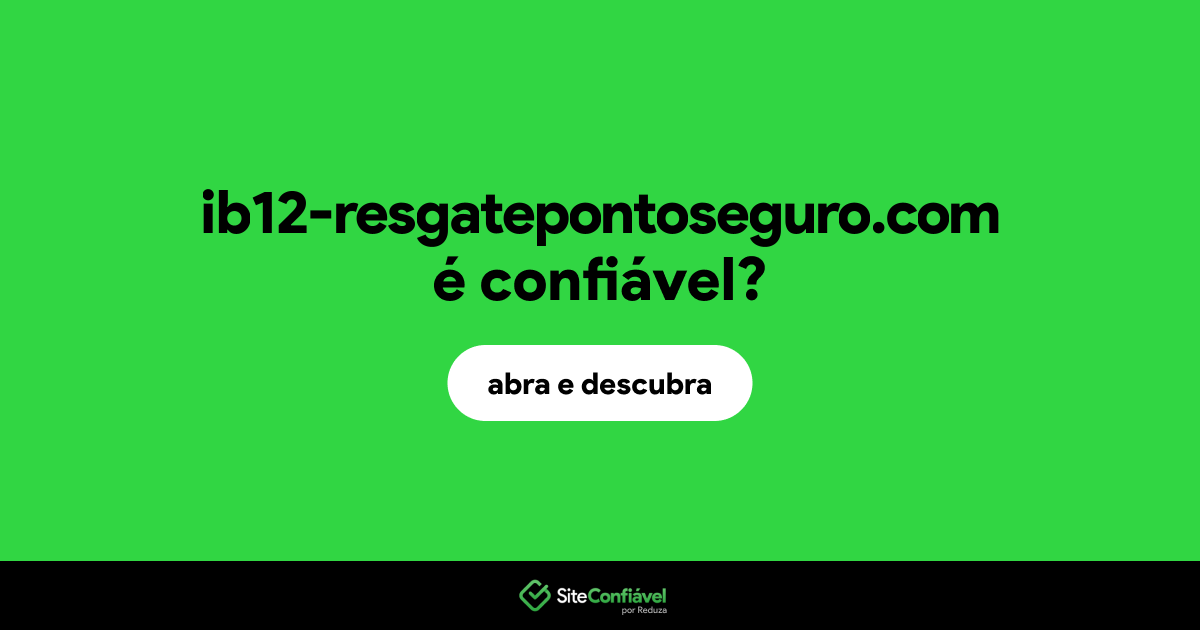 O site ib12-resgatepontoseguro.com é confiável?