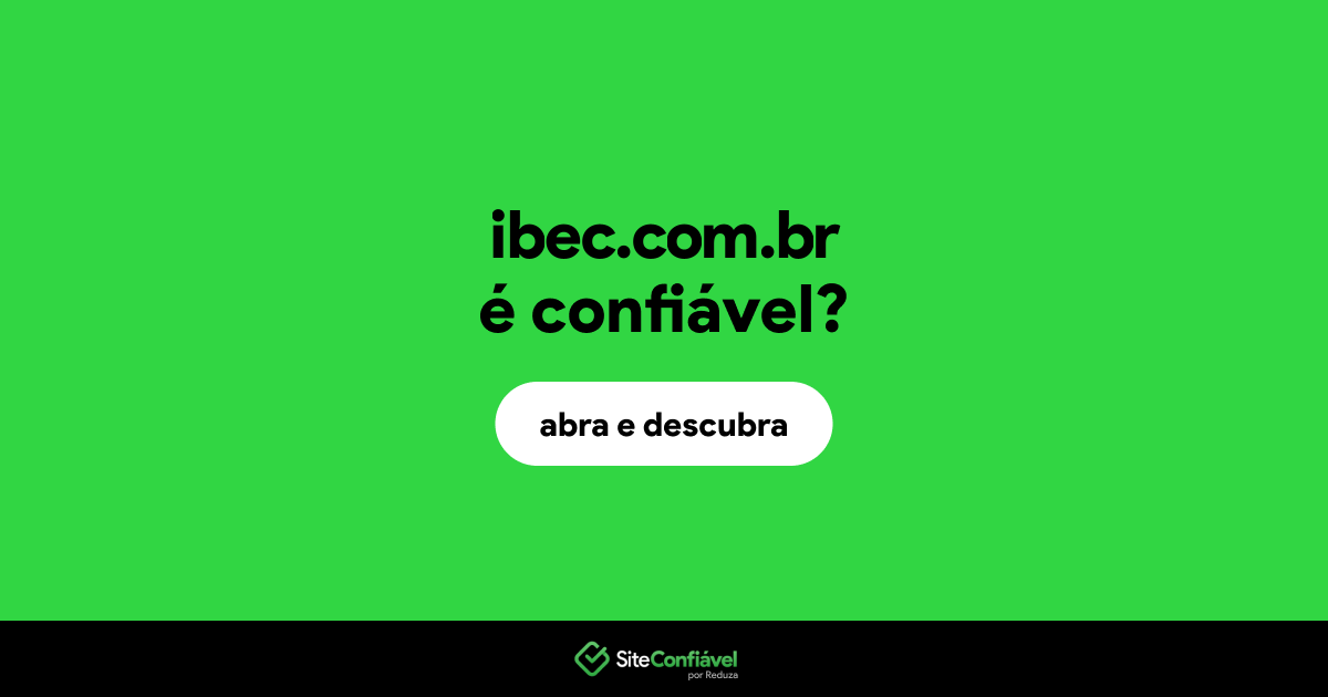 O site ibec.com.br é confiável?