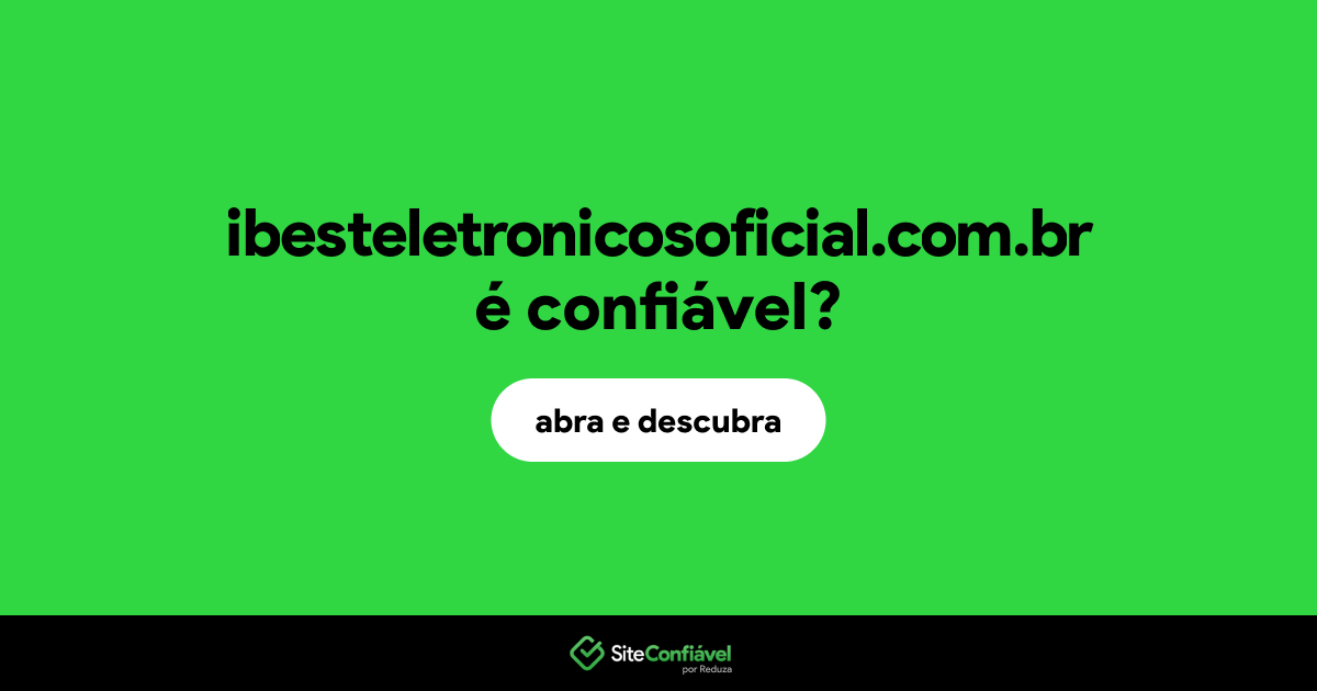 O site ibesteletronicosoficial.com.br é confiável?
