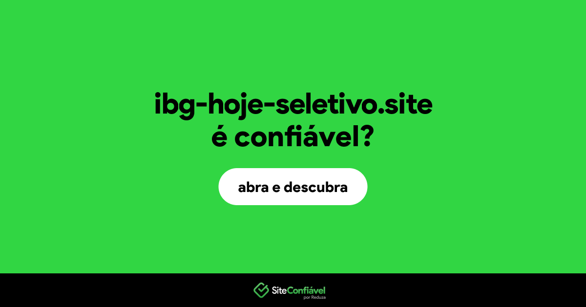 O site ibg-hoje-seletivo.site é confiável?