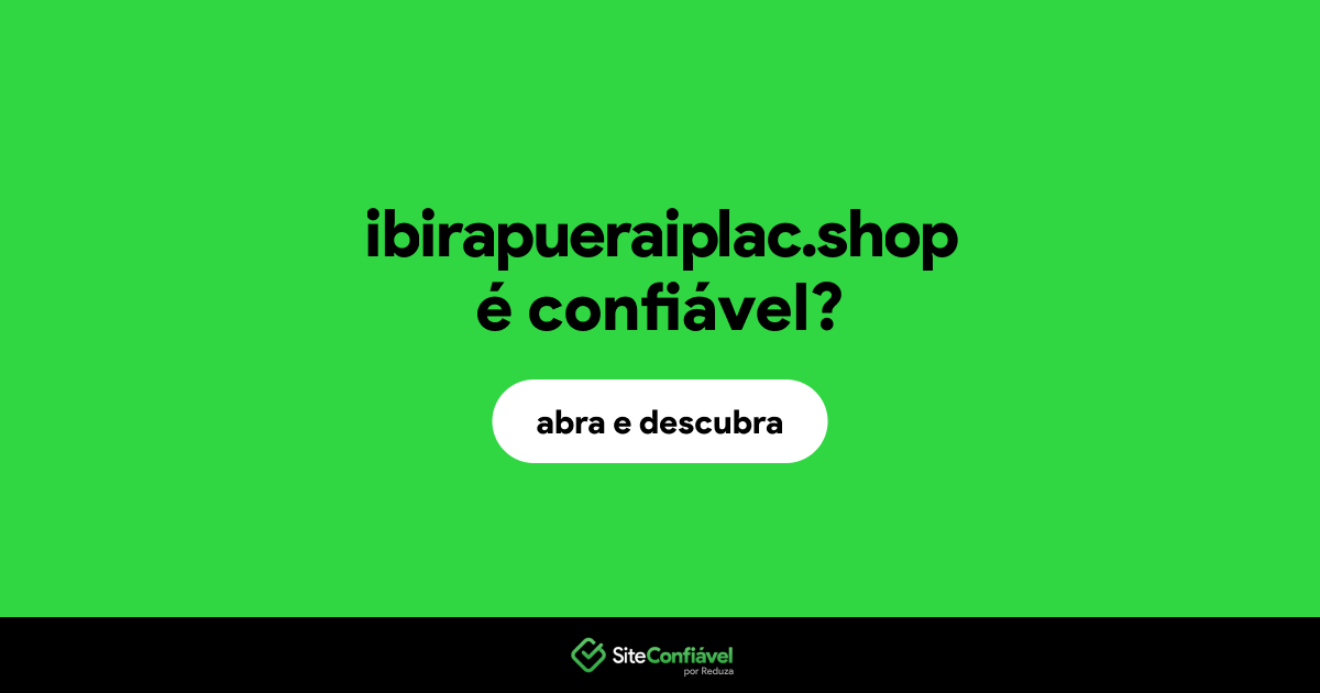 O site ibirapueraiplac.shop é confiável?
