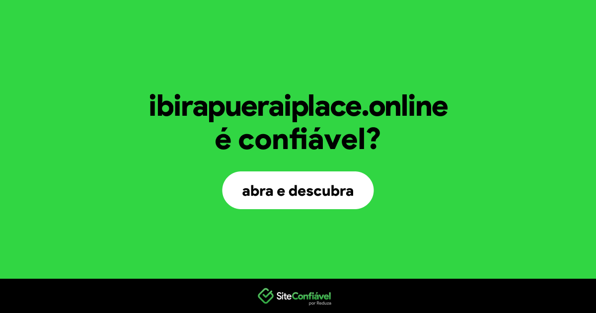 O site ibirapueraiplace.online é confiável?