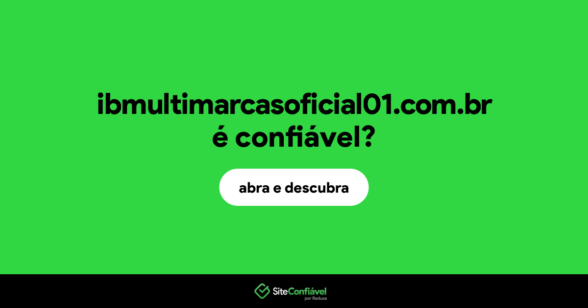 O site ibmultimarcasoficial01.com.br é confiável?