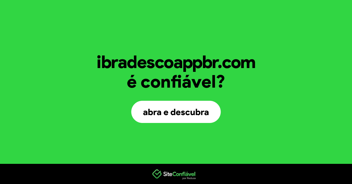 O site ibradescoappbr.com é confiável?