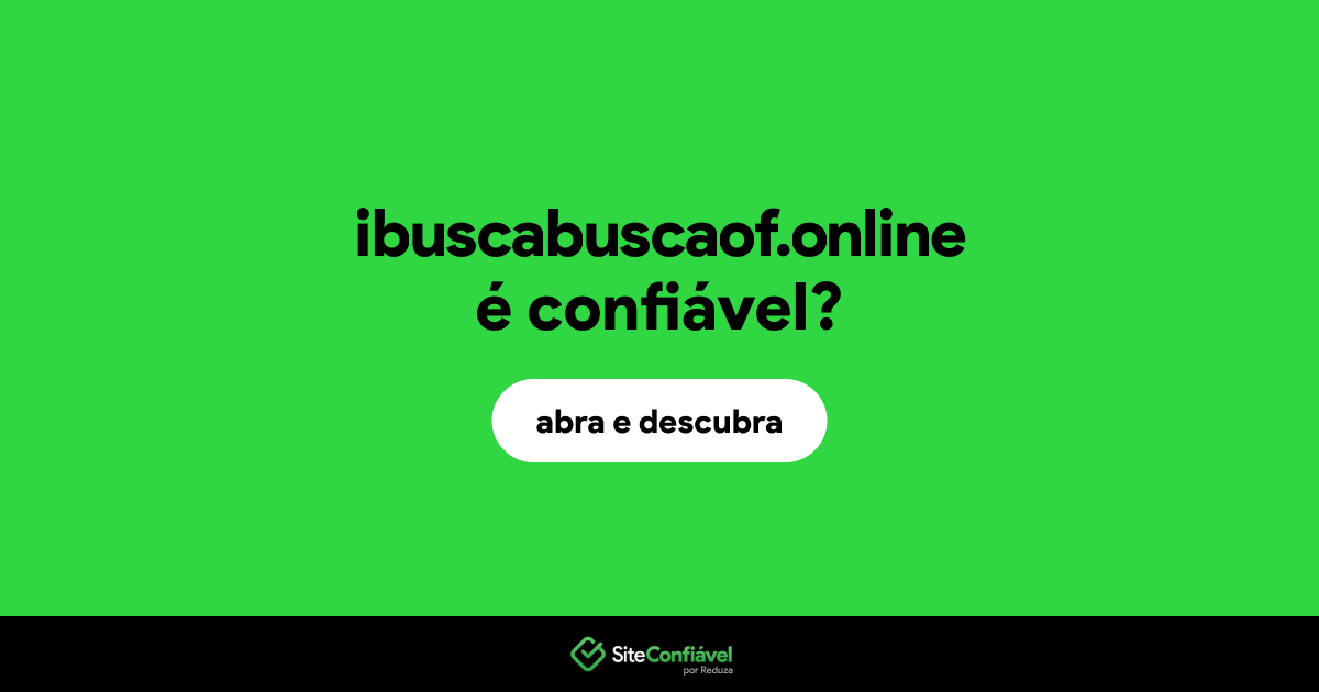 O site ibuscabuscaof.online é confiável?