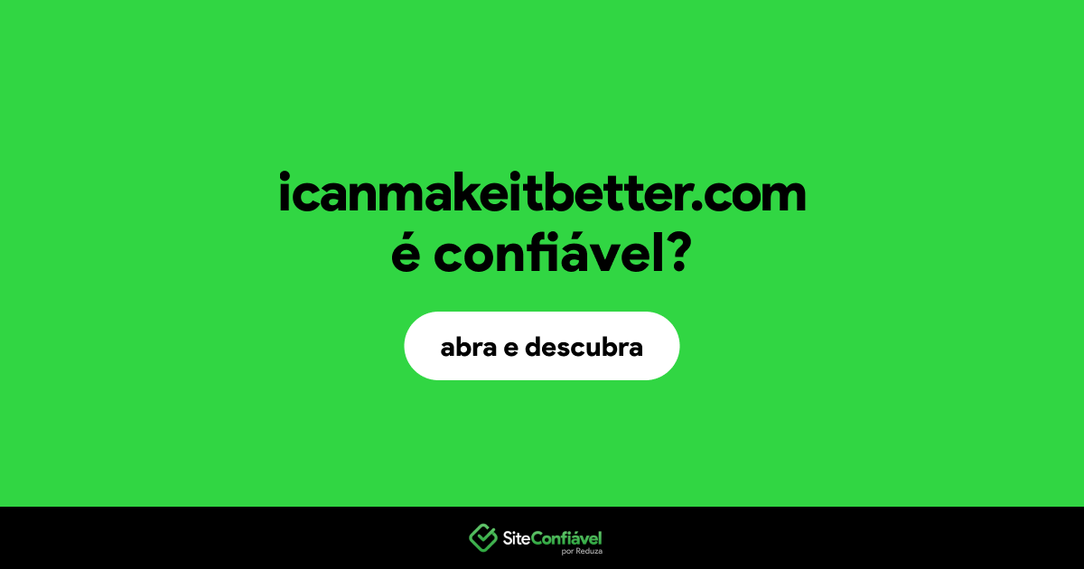 O site icanmakeitbetter.com é confiável?