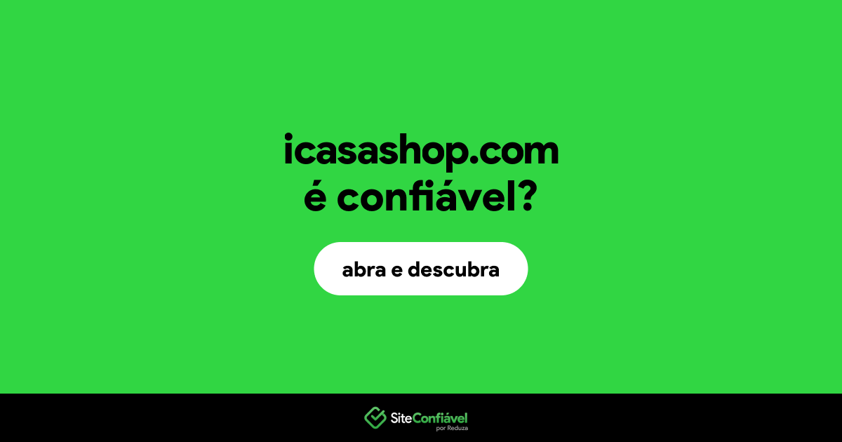 O site icasashop.com é confiável?