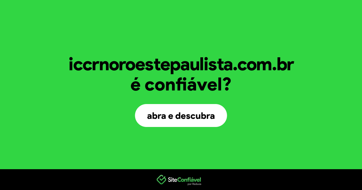 O site iccrnoroestepaulista.com.br é confiável?