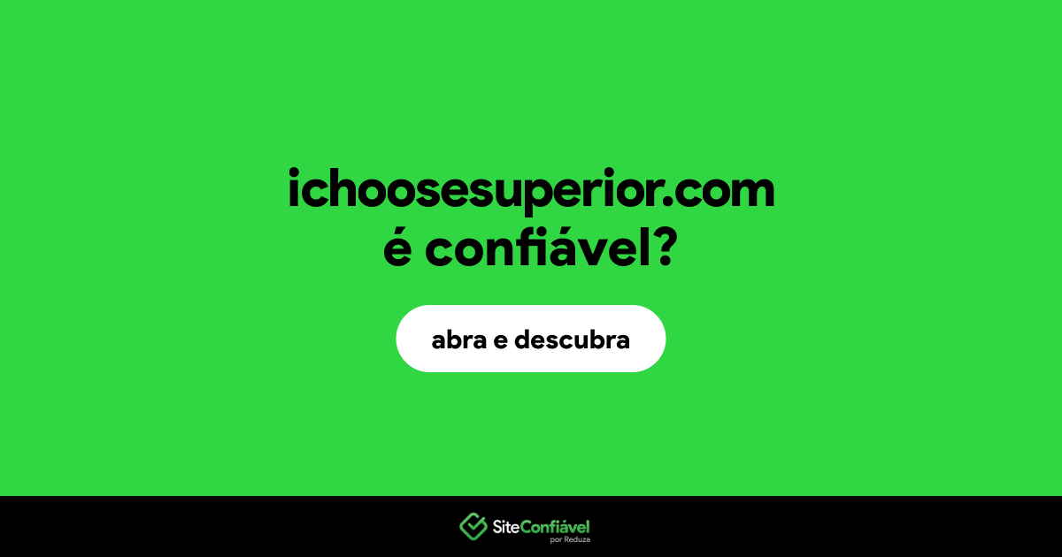 O site ichoosesuperior.com é confiável?