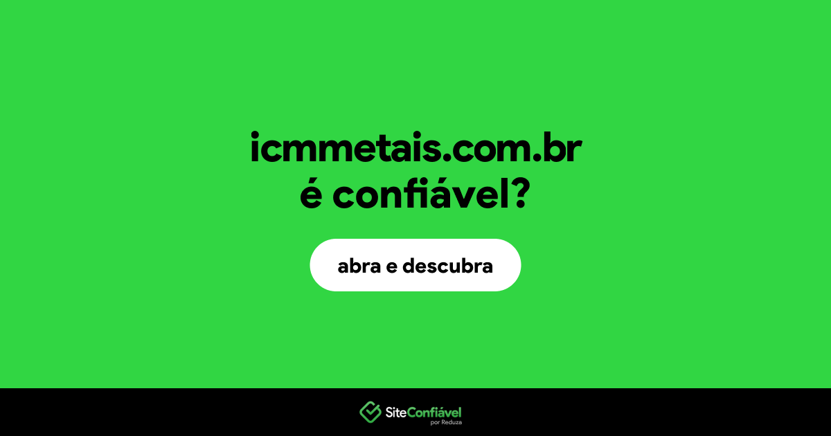 O site icmmetais.com.br é confiável?