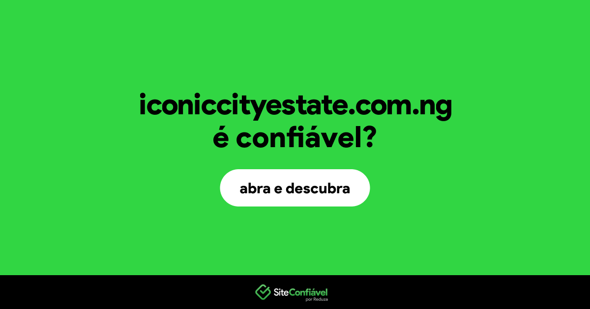 O site iconiccityestate.com.ng é confiável?