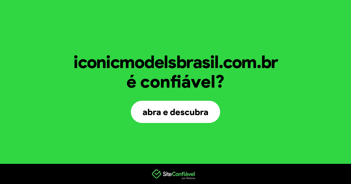 O site iconicmodelsbrasil.com.br é confiável?