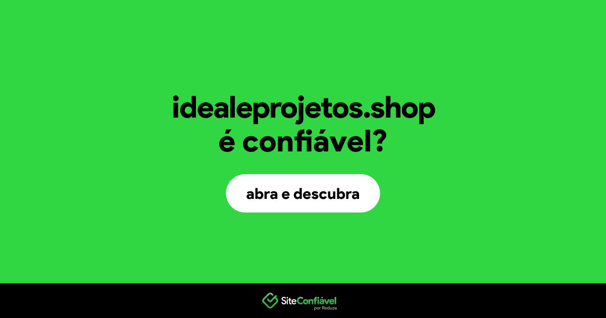 O site idealeprojetos.shop é confiável?