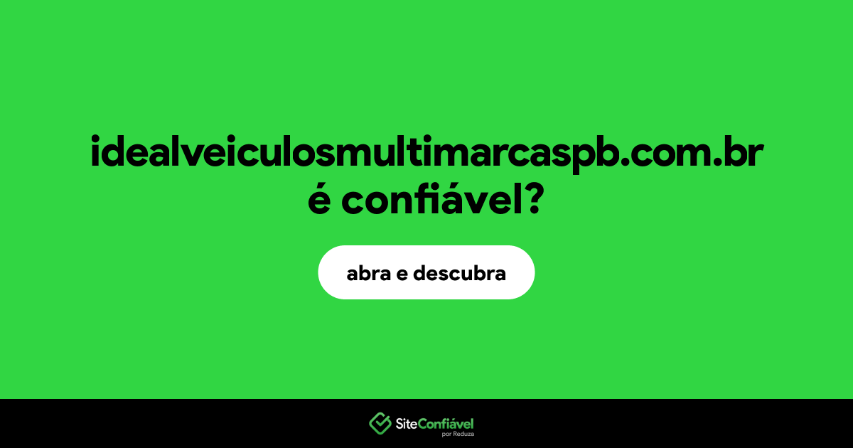 O site idealveiculosmultimarcaspb.com.br é confiável?