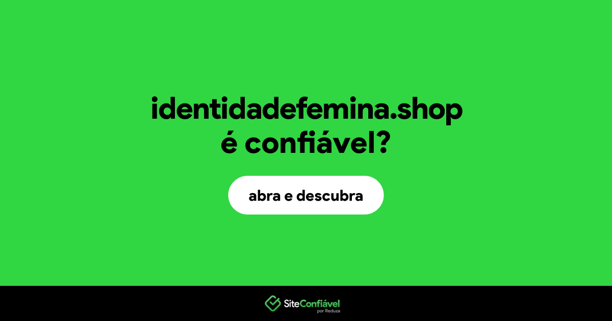 O site identidadefemina.shop é confiável?