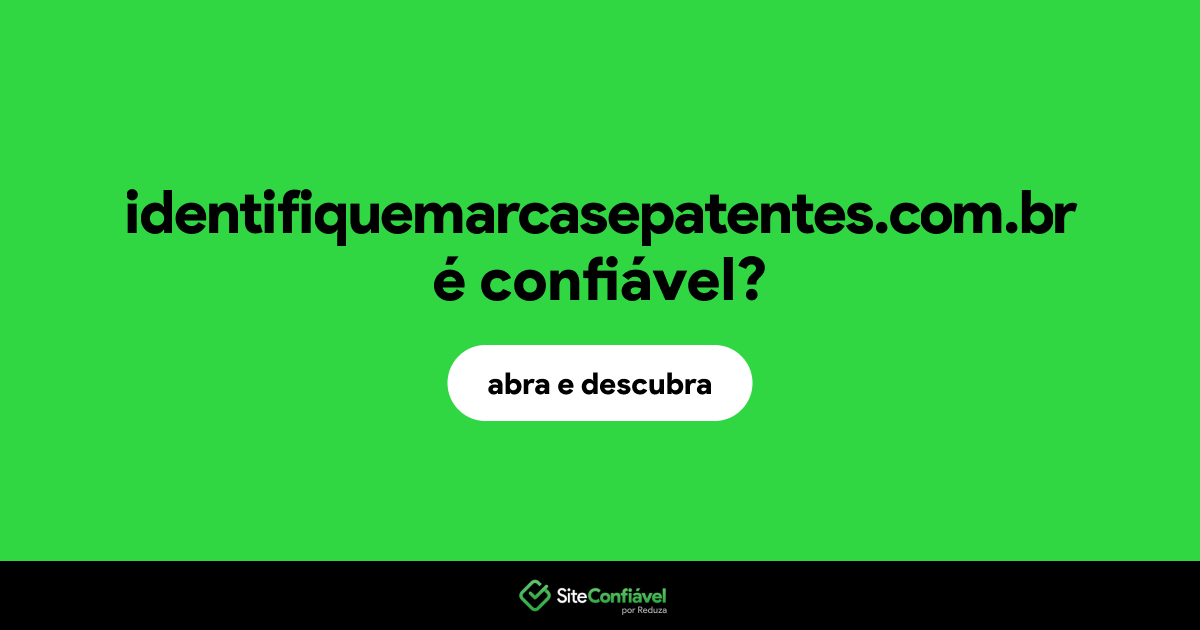 O site identifiquemarcasepatentes.com.br é confiável?