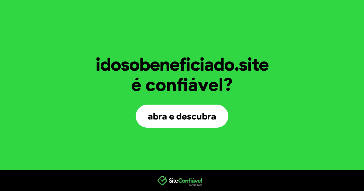 O site idosobeneficiado.site é confiável?