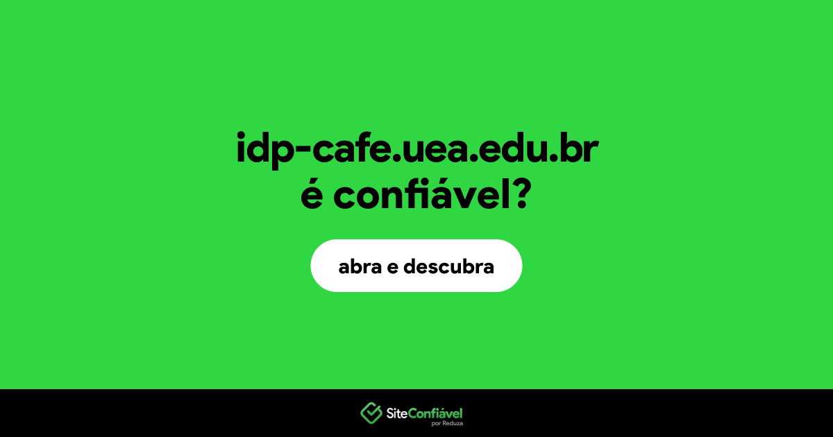 O site idp-cafe.uea.edu.br é confiável?
