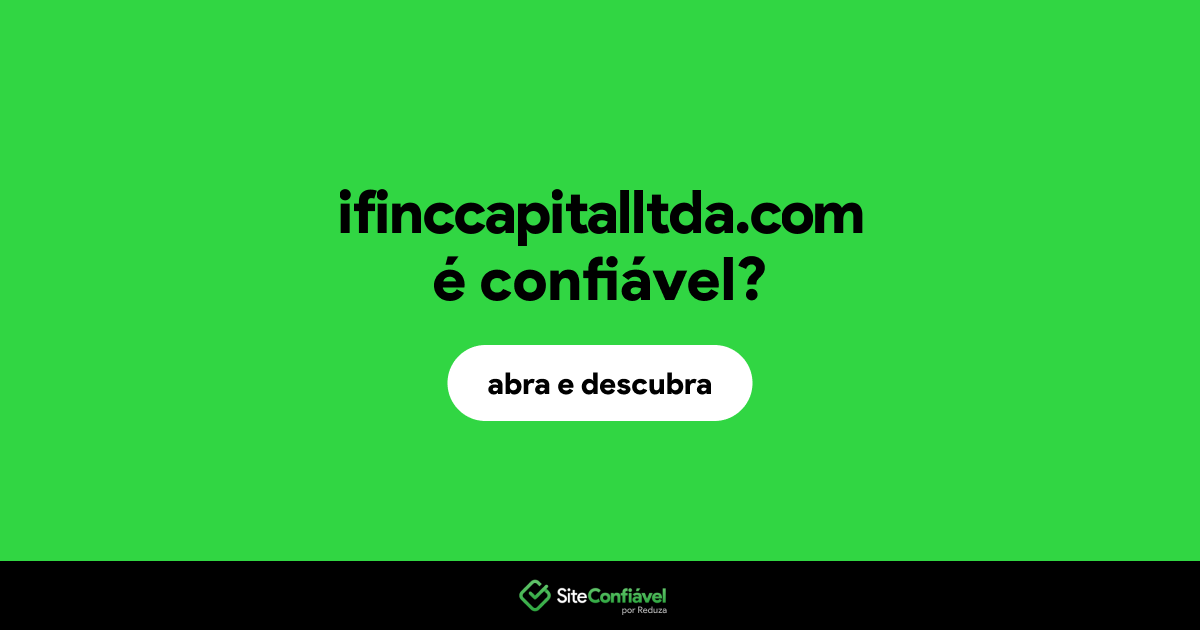 O site ifinccapitalltda.com é confiável?