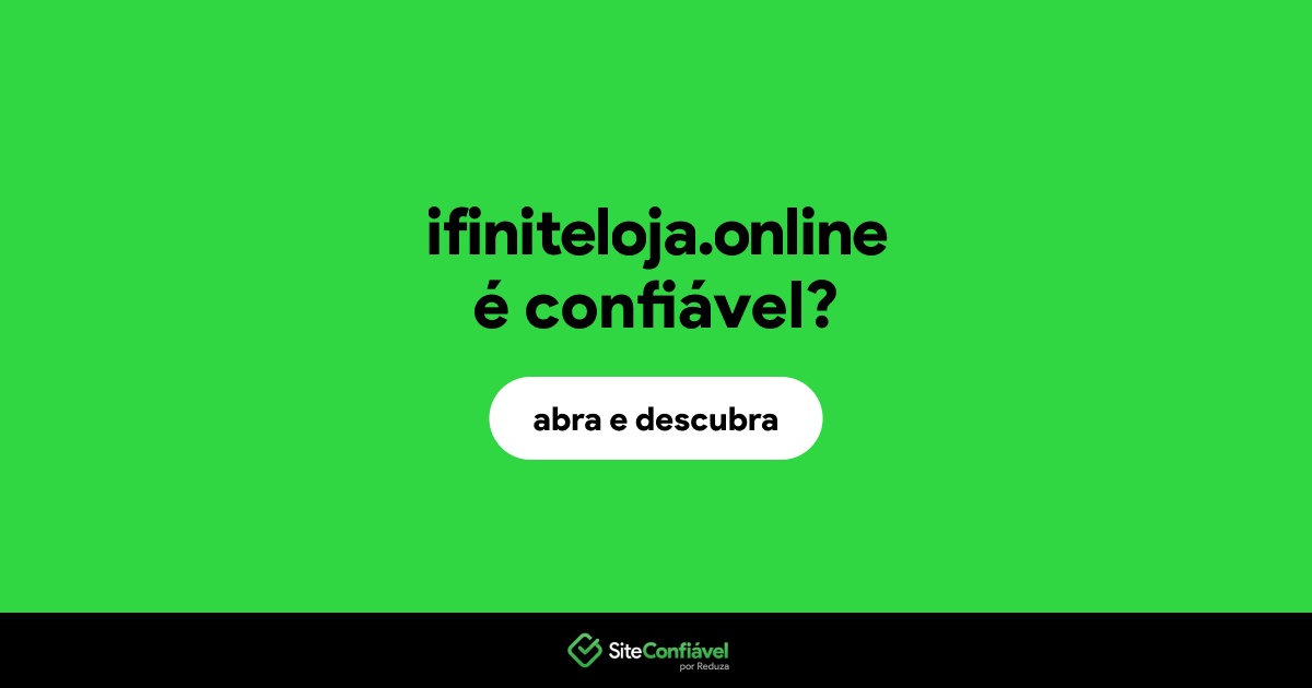 O site ifiniteloja.online é confiável?