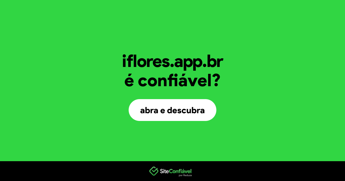 O site iflores.app.br é confiável?