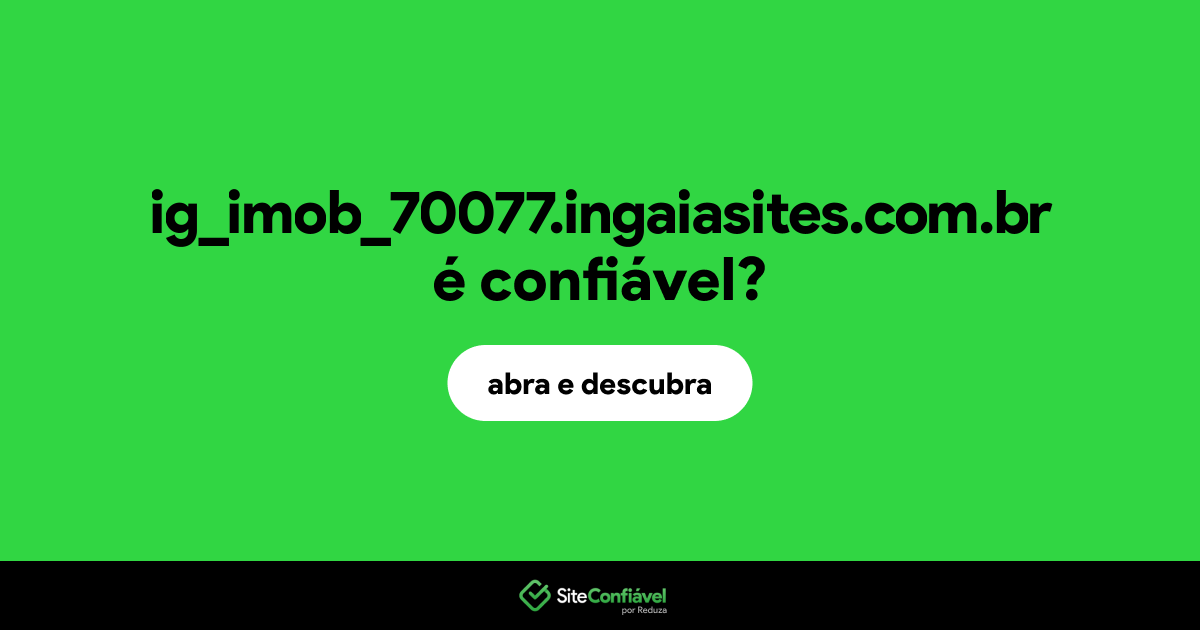 O site ig_imob_70077.ingaiasites.com.br é confiável?