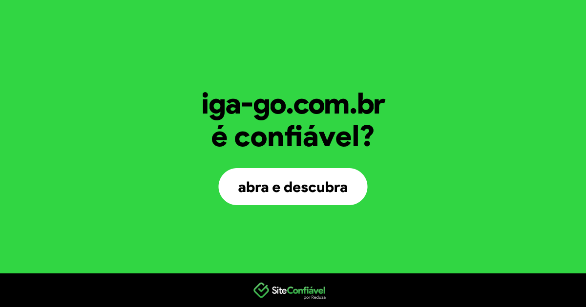 O site iga-go.com.br é confiável?