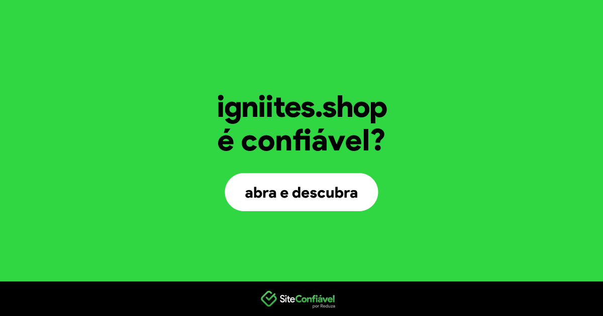 O site igniites.shop é confiável?