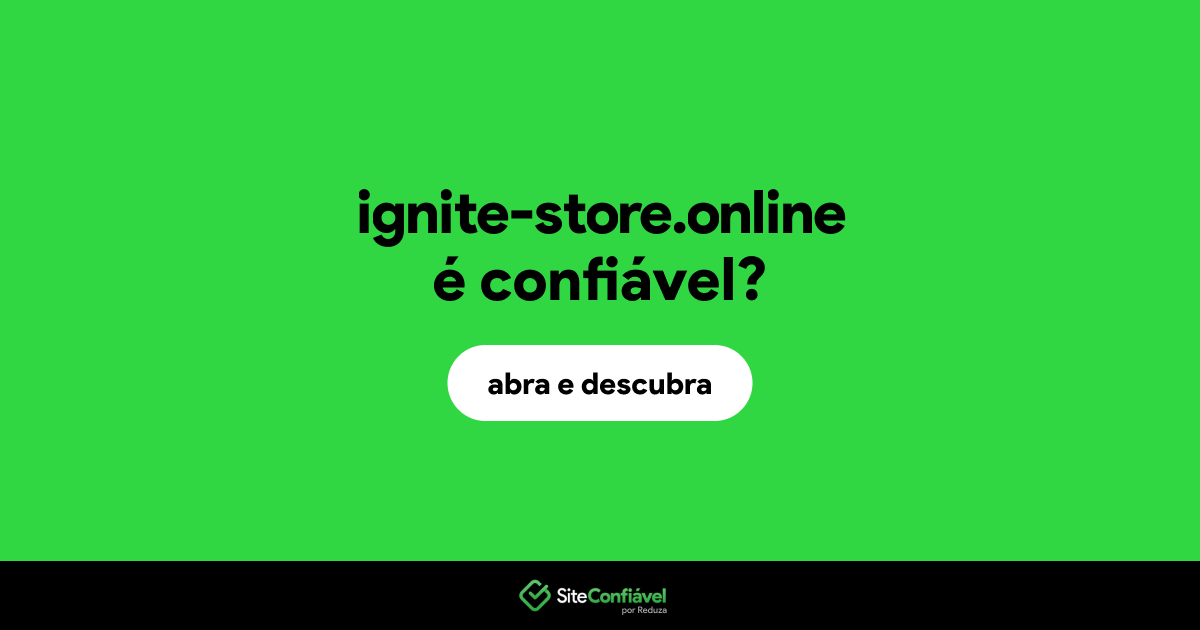O site ignite-store.online é confiável?