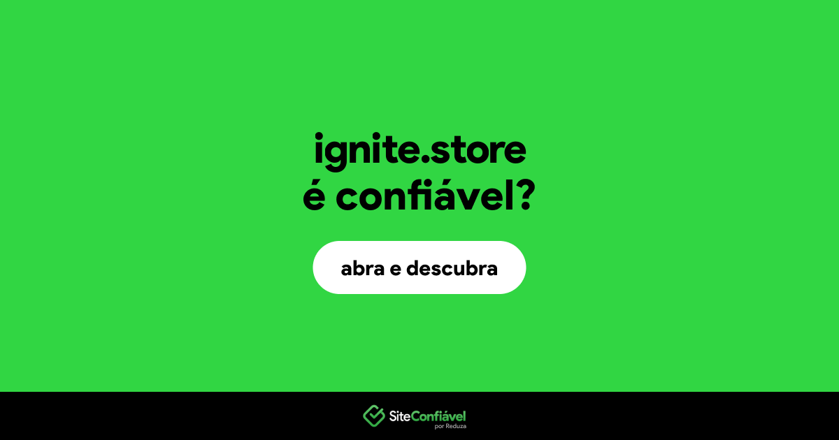 O site ignite.store é confiável?