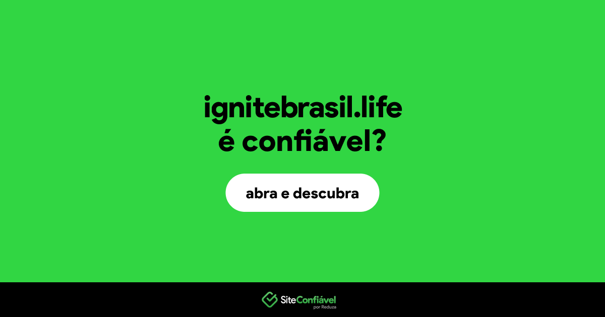 O site ignitebrasil.life é confiável?