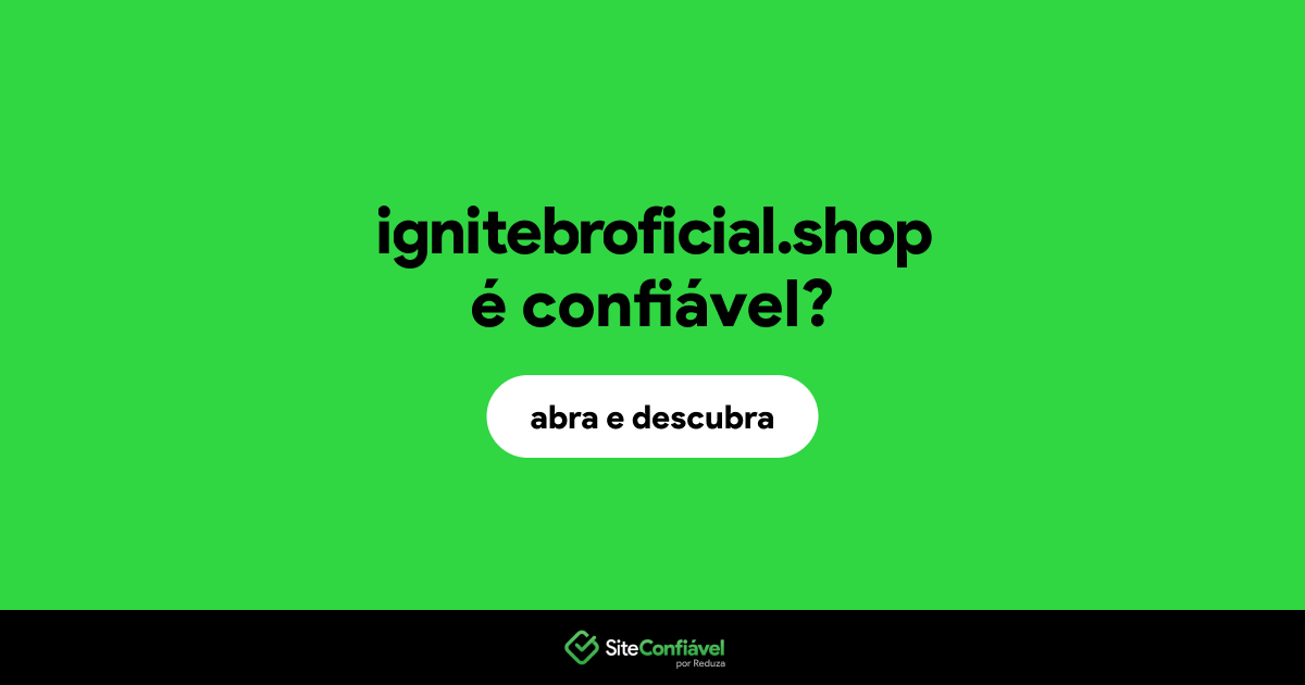 O site ignitebroficial.shop é confiável?