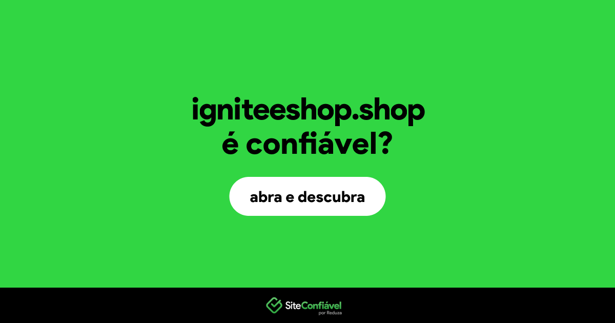 O site igniteeshop.shop é confiável?