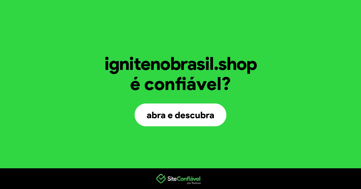 O site ignitenobrasil.shop é confiável?