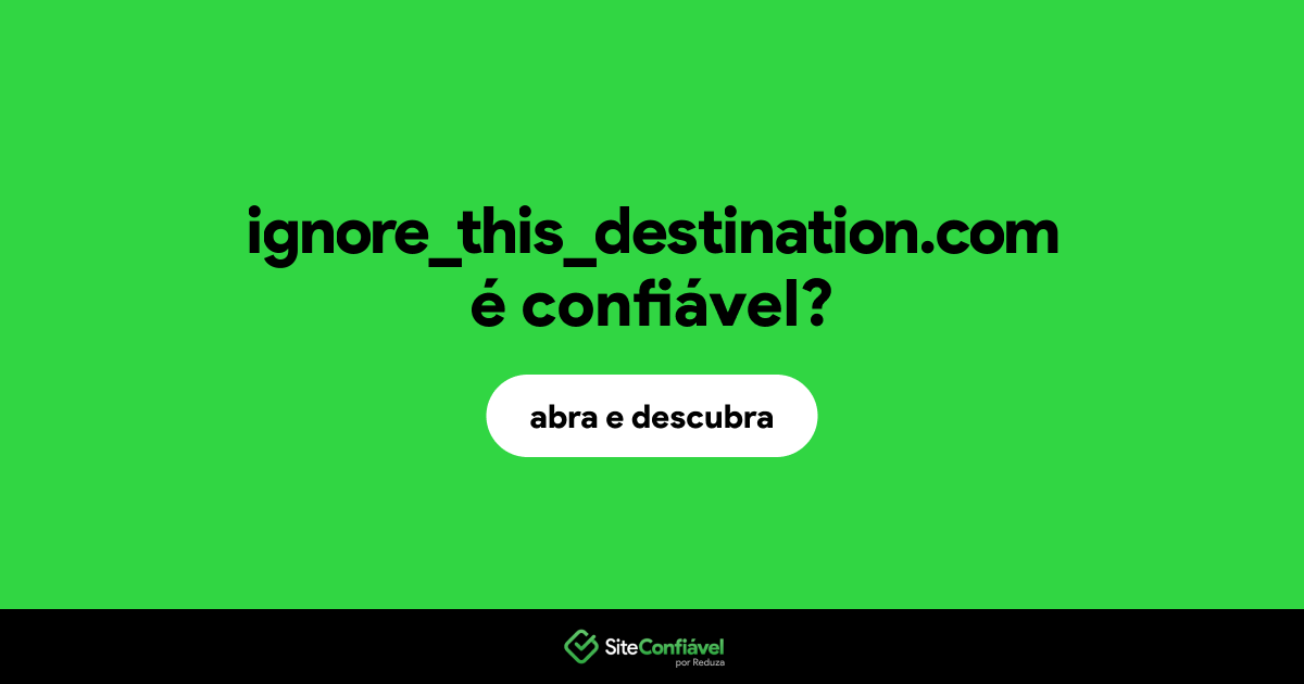 O site ignore_this_destination.com é confiável?