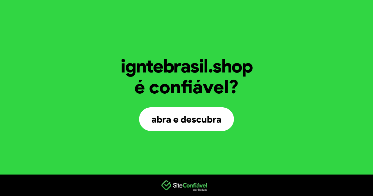 O site igntebrasil.shop é confiável?