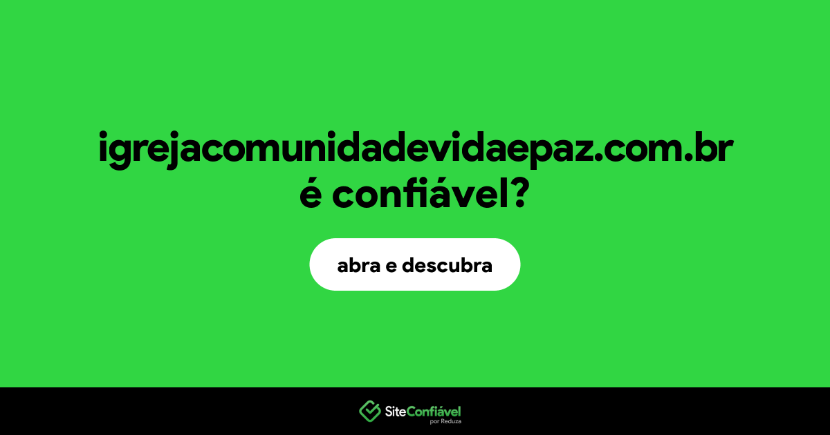 O site igrejacomunidadevidaepaz.com.br é confiável?