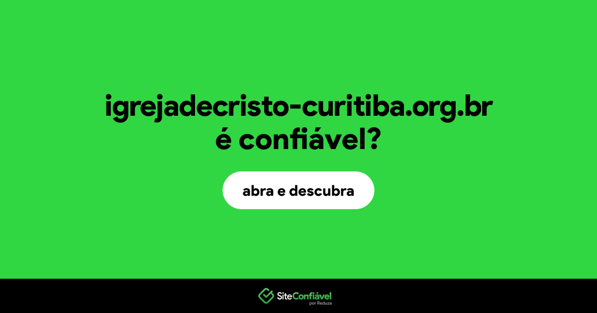 O site igrejadecristo-curitiba.org.br é confiável?