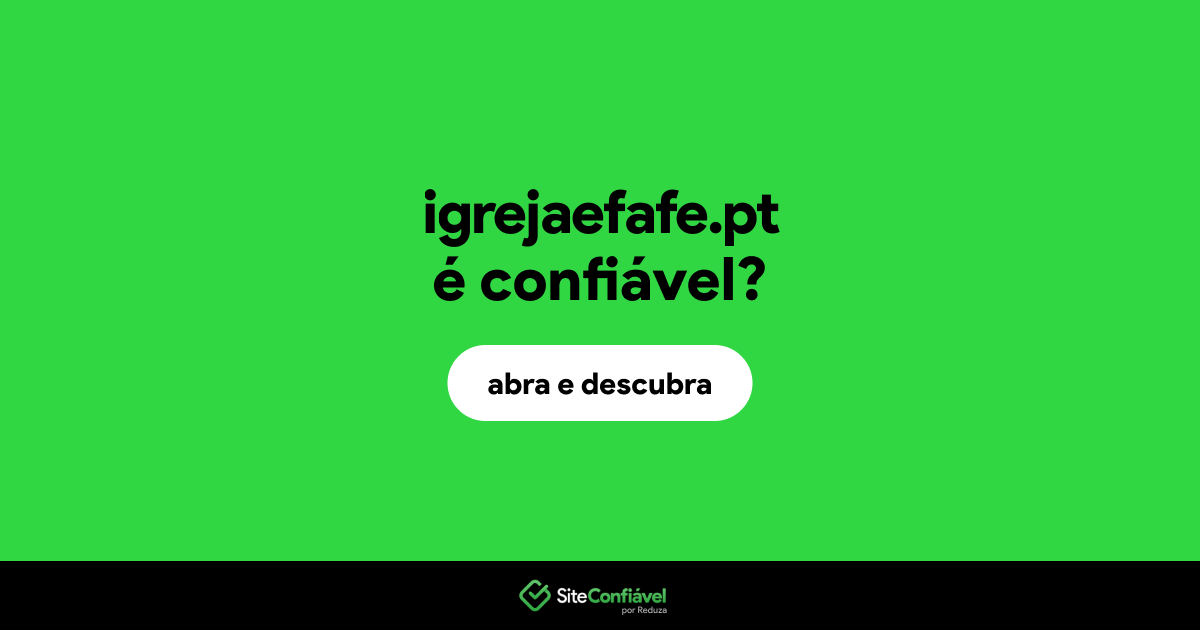 O site igrejaefafe.pt é confiável?