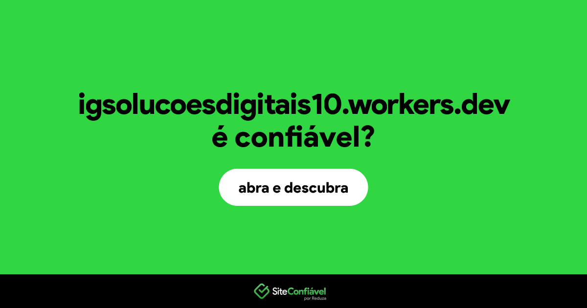 O site igsolucoesdigitais10.workers.dev é confiável?