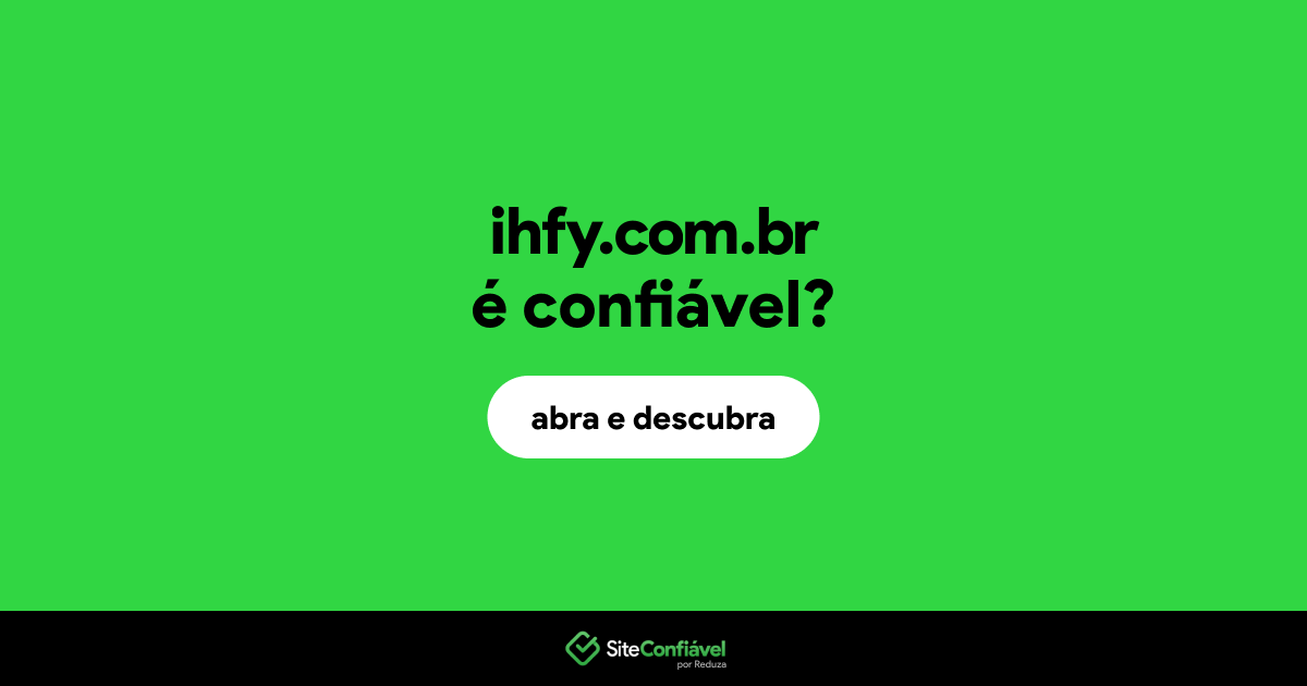O site ihfy.com.br é confiável?