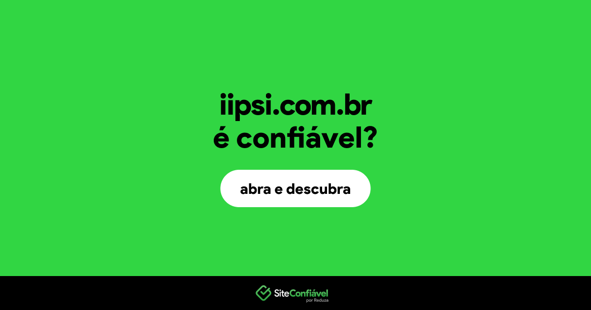O site iipsi.com.br é confiável?