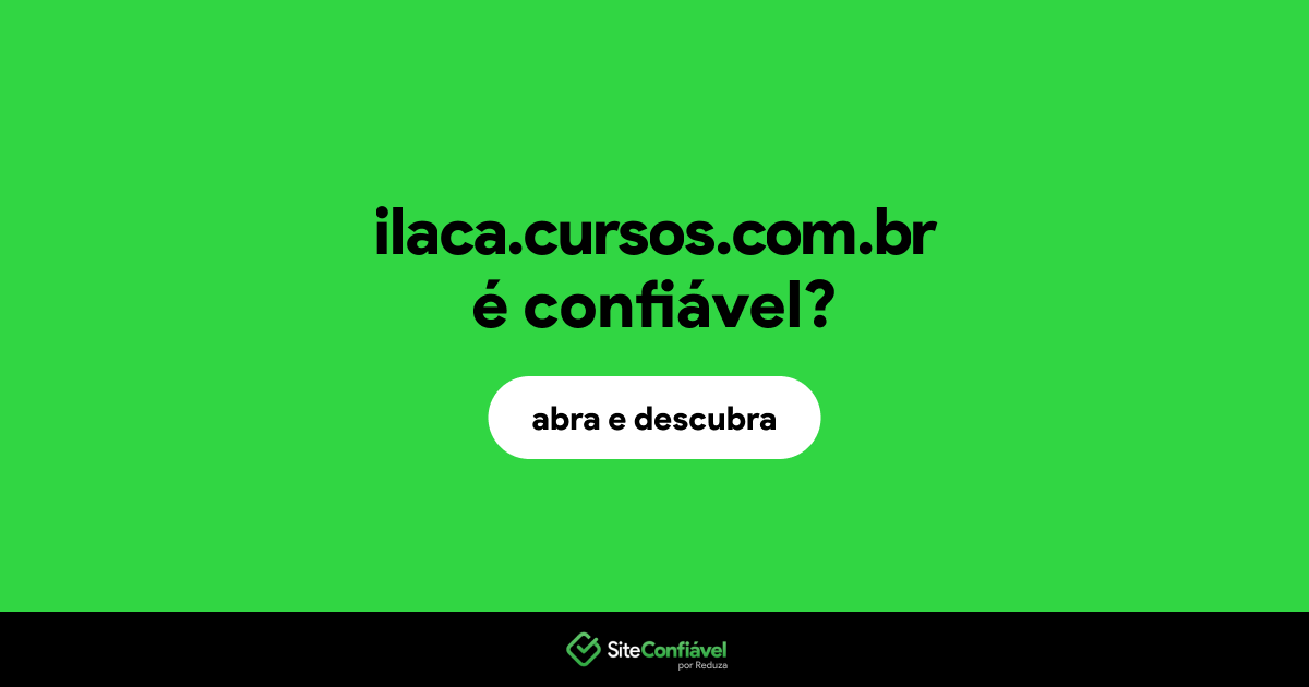 O site ilaca.cursos.com.br é confiável?