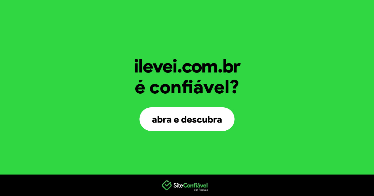 O site ilevei.com.br é confiável?