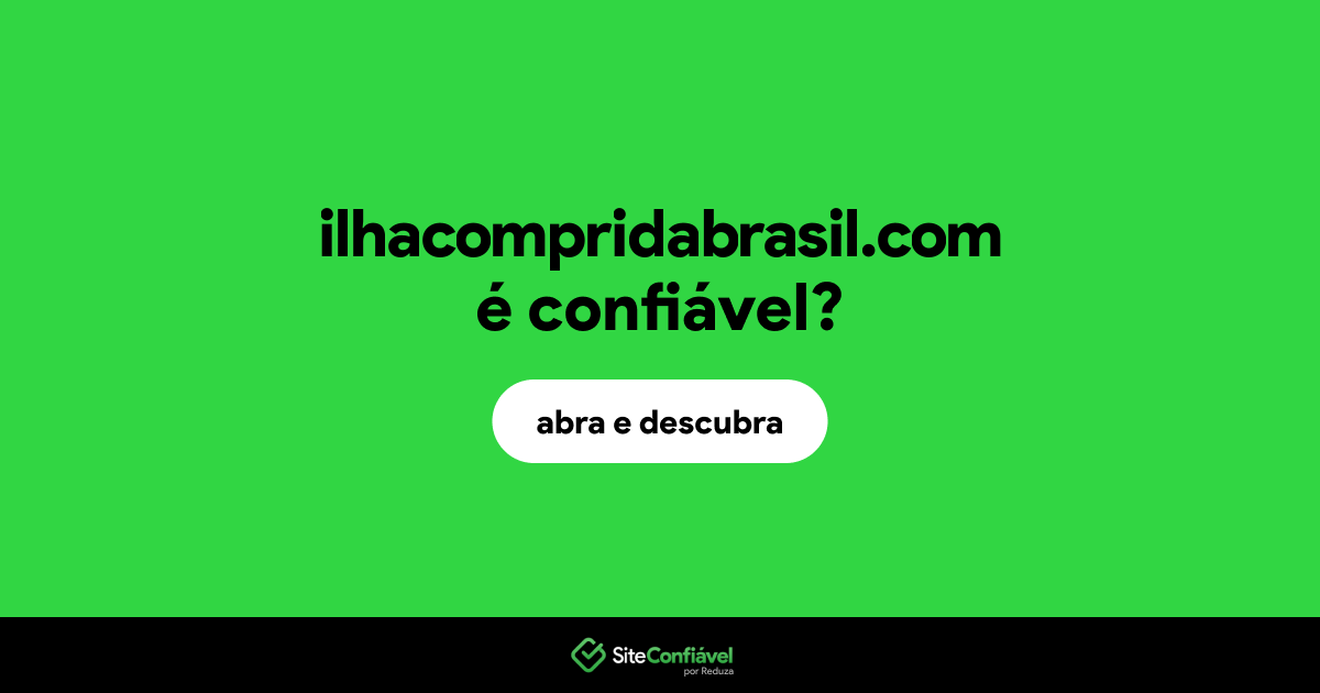 O site ilhacompridabrasil.com é confiável?