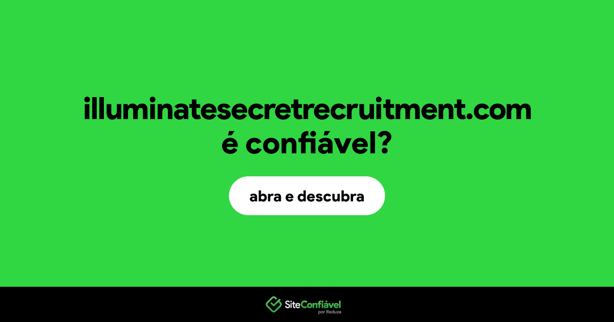 O site illuminatesecretrecruitment.com é confiável?