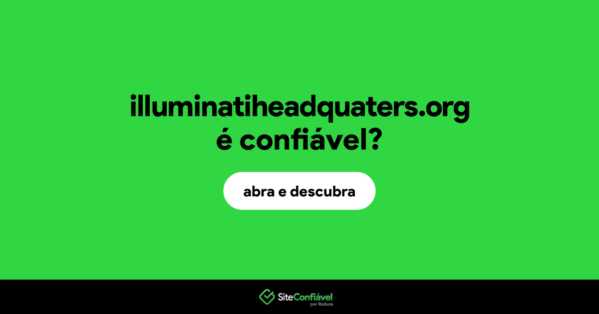 O site illuminatiheadquaters.org é confiável?