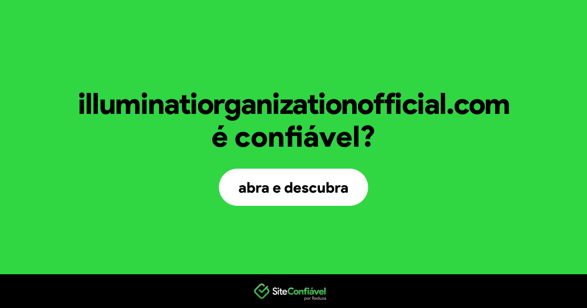 O site illuminatiorganizationofficial.com é confiável?